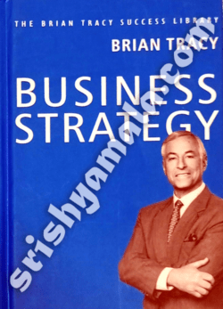 Business Strategy: The Brian Tracy Tracy Success Library